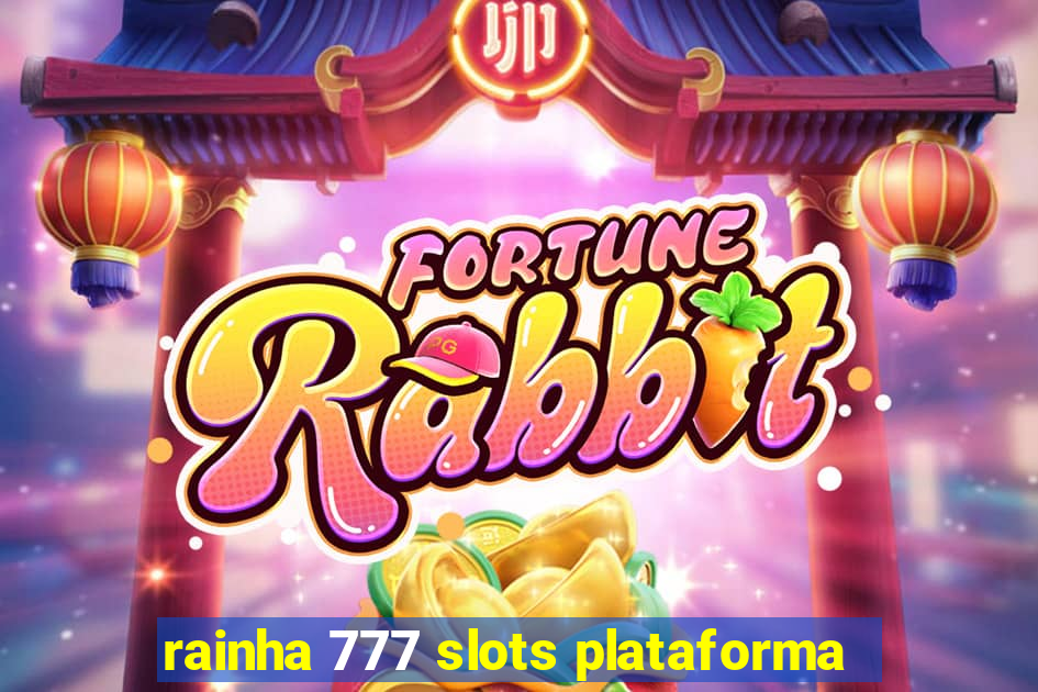 rainha 777 slots plataforma